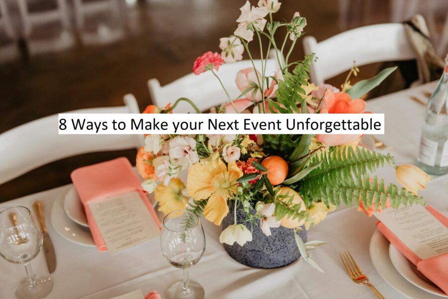 8 Ways to Make your Next Event Unforgettable