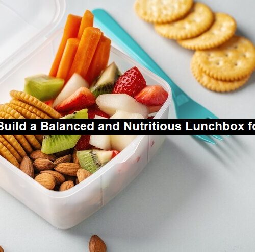 How to Build a Balanced and Nutritious Lunchbox for Kids?