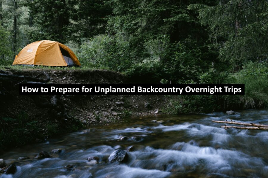 How to Prepare for Unplanned Backcountry Overnight Trips