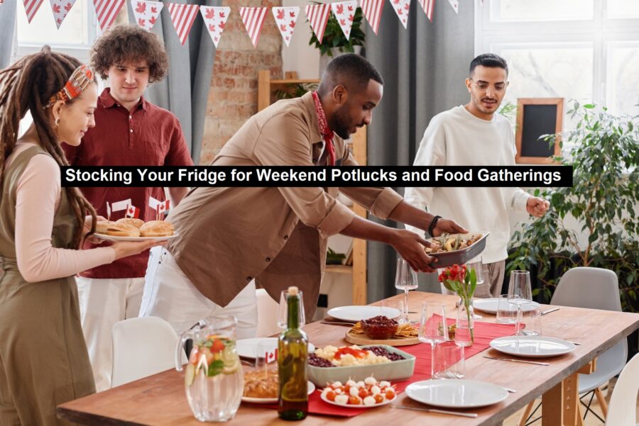 Stocking Your Fridge for Weekend Potlucks and Food Gatherings